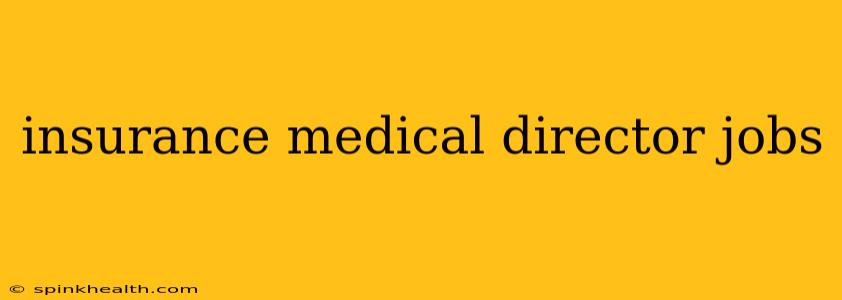 insurance medical director jobs