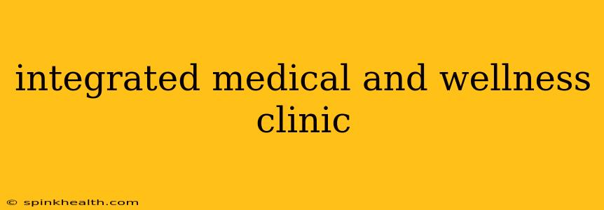 integrated medical and wellness clinic