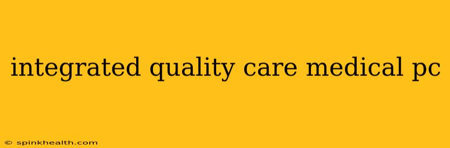 integrated quality care medical pc