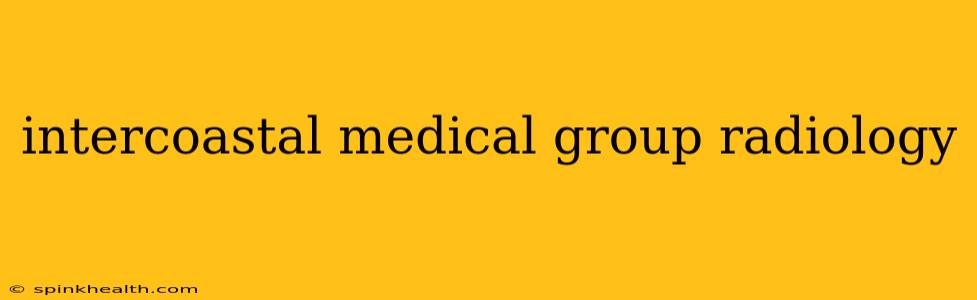 intercoastal medical group radiology