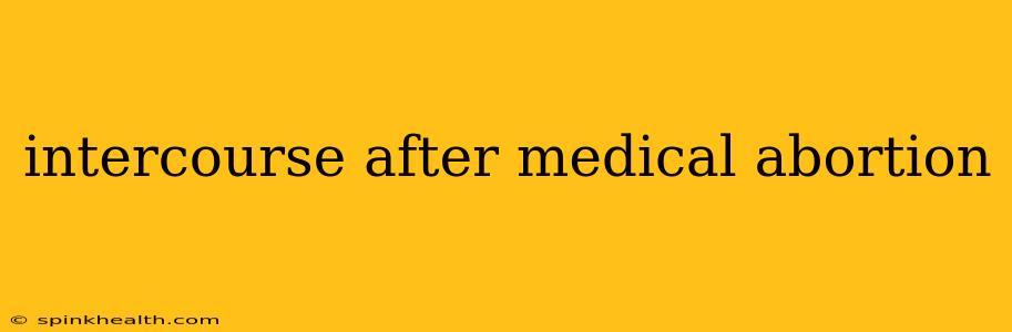 intercourse after medical abortion