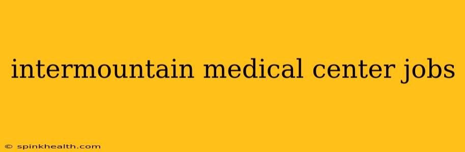 intermountain medical center jobs