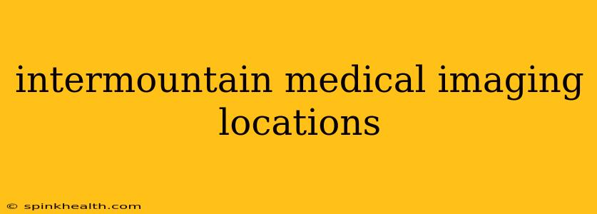 intermountain medical imaging locations