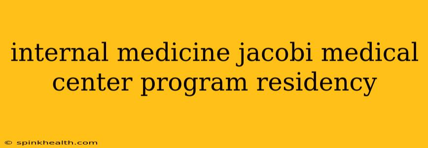 internal medicine jacobi medical center program residency