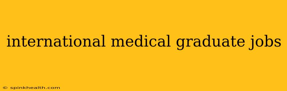 international medical graduate jobs