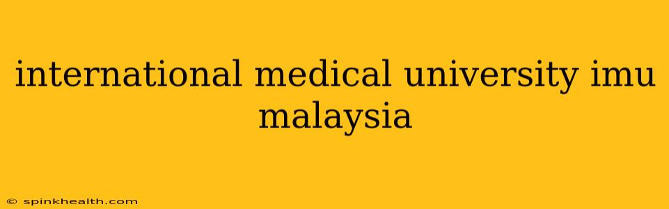 international medical university imu malaysia