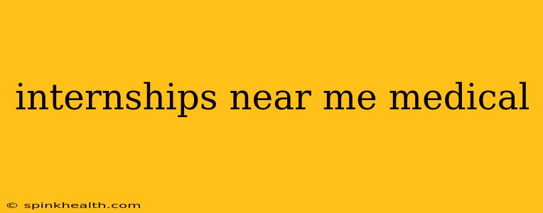 internships near me medical