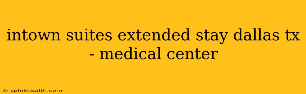 intown suites extended stay dallas tx - medical center