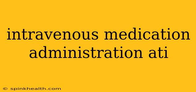 intravenous medication administration ati
