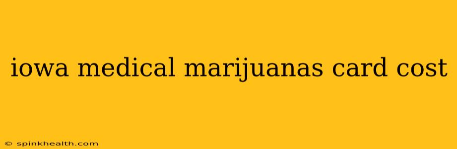 iowa medical marijuanas card cost