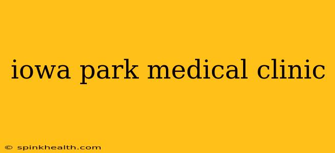 iowa park medical clinic