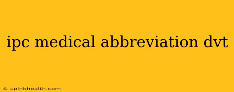 ipc medical abbreviation dvt