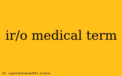 ir/o medical term