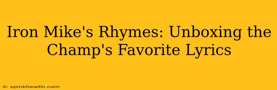 Iron Mike's Rhymes: Unboxing the Champ's Favorite Lyrics