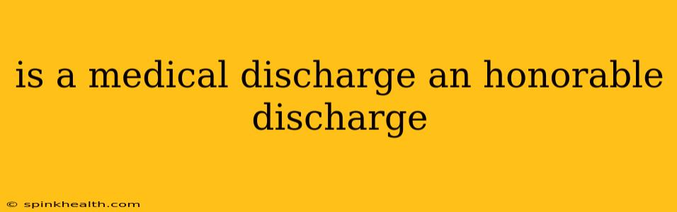 is a medical discharge an honorable discharge