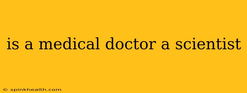 is a medical doctor a scientist