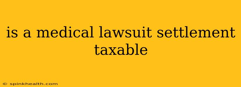 is a medical lawsuit settlement taxable