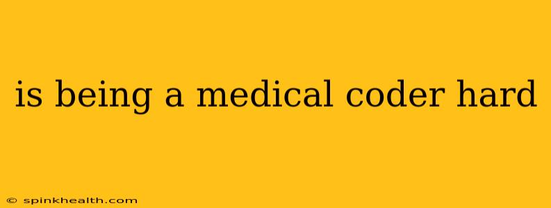 is being a medical coder hard
