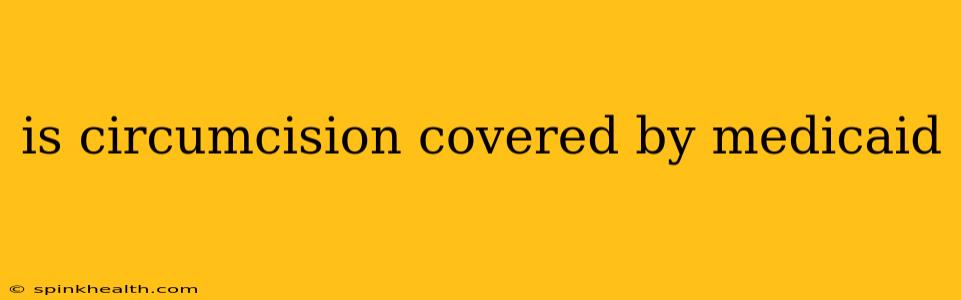 is circumcision covered by medicaid