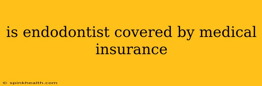 is endodontist covered by medical insurance