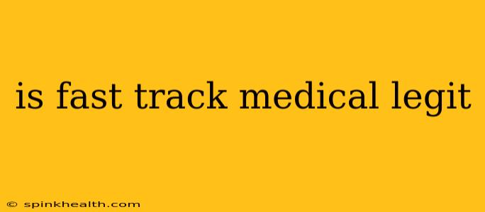 is fast track medical legit