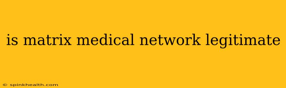 is matrix medical network legitimate