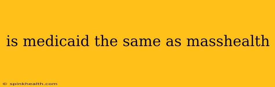 is medicaid the same as masshealth