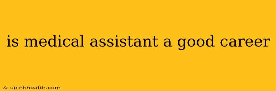 is medical assistant a good career