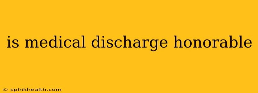 is medical discharge honorable