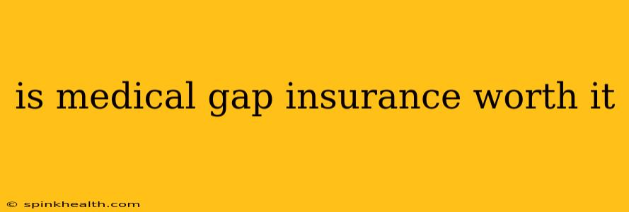 is medical gap insurance worth it