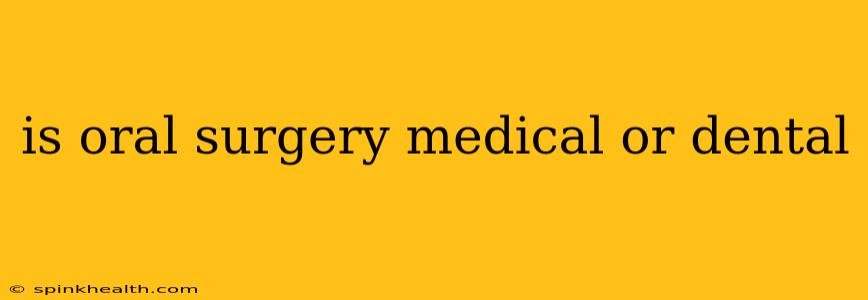 is oral surgery medical or dental