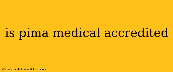 is pima medical accredited