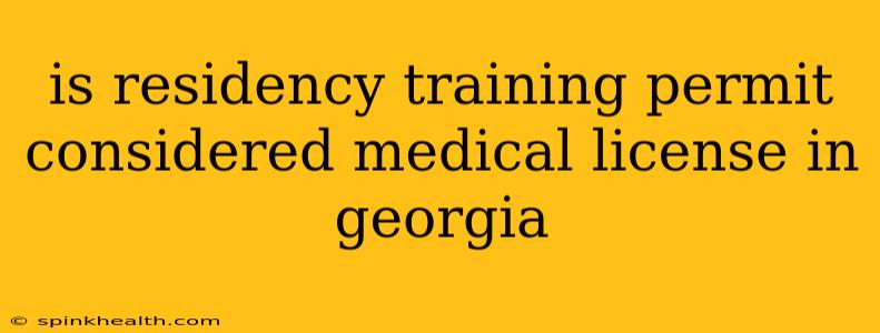 is residency training permit considered medical license in georgia