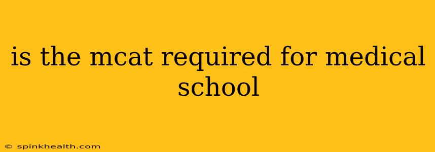 is the mcat required for medical school
