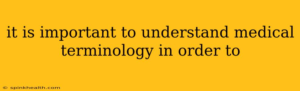 it is important to understand medical terminology in order to