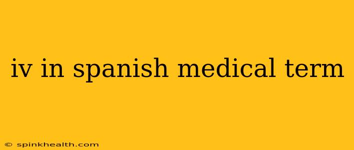 iv in spanish medical term