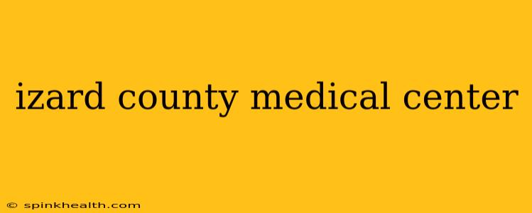 izard county medical center