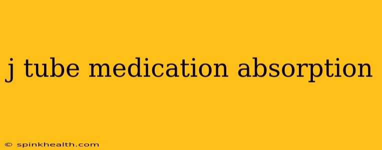 j tube medication absorption