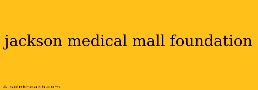 jackson medical mall foundation