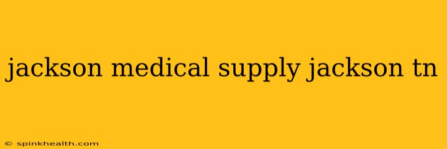 jackson medical supply jackson tn