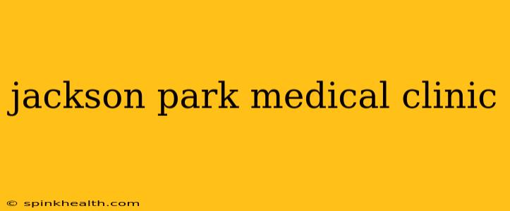 jackson park medical clinic