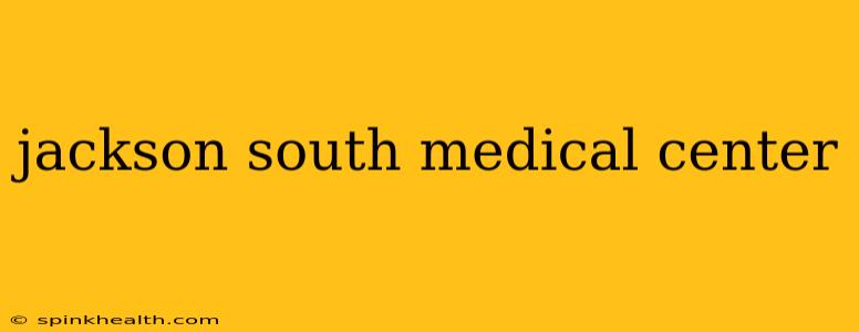 jackson south medical center