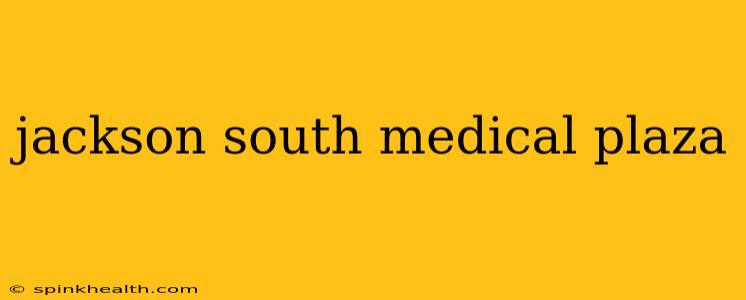 jackson south medical plaza