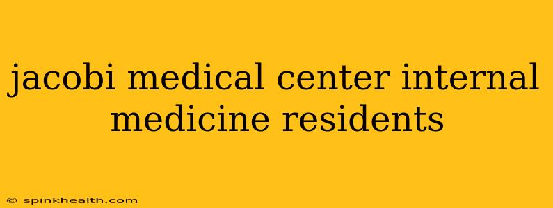 jacobi medical center internal medicine residents