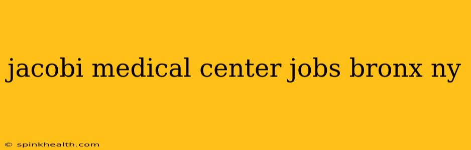 jacobi medical center jobs bronx ny