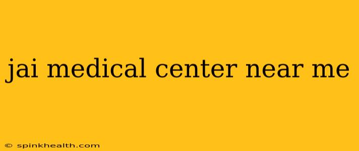 jai medical center near me