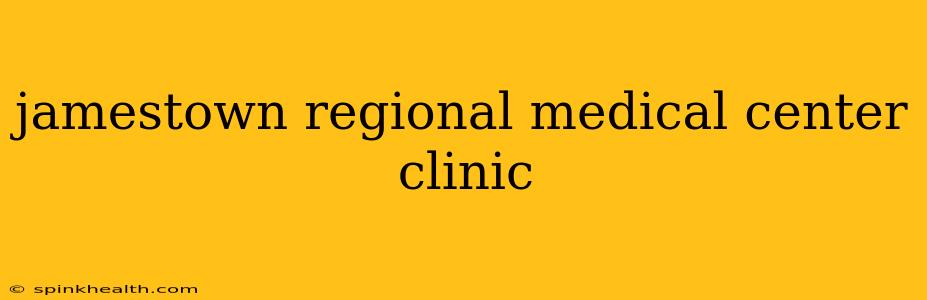 jamestown regional medical center clinic