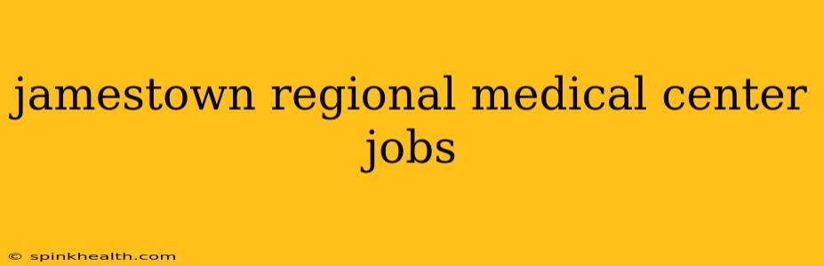 jamestown regional medical center jobs