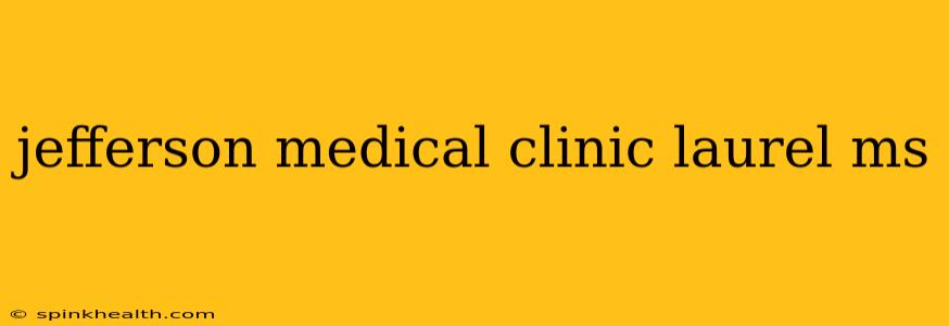 jefferson medical clinic laurel ms