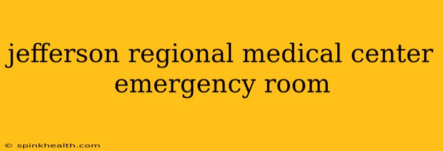 jefferson regional medical center emergency room